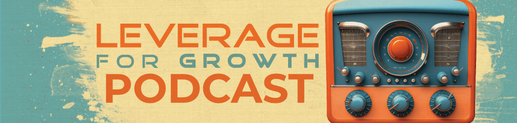 Leverage for Growth Podcast