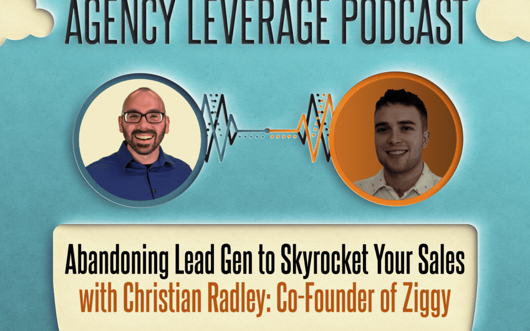 AL EP 46: Christian Radley – Abandoning Lead Gen to Skyrocket Your Sales