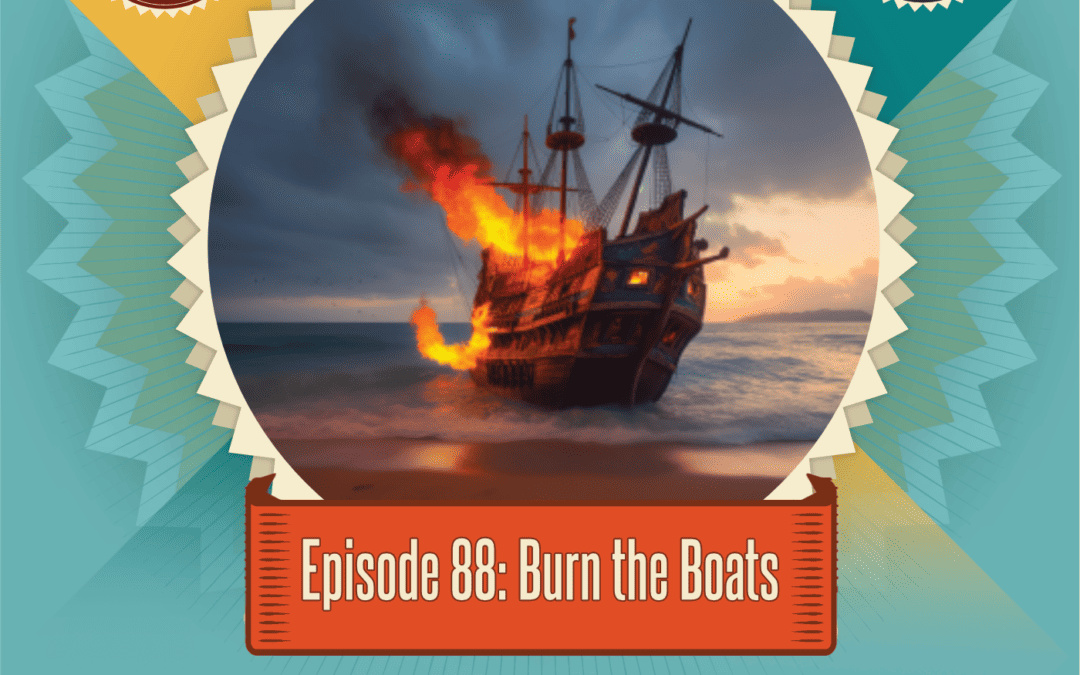Episode 88: Burn the Boats