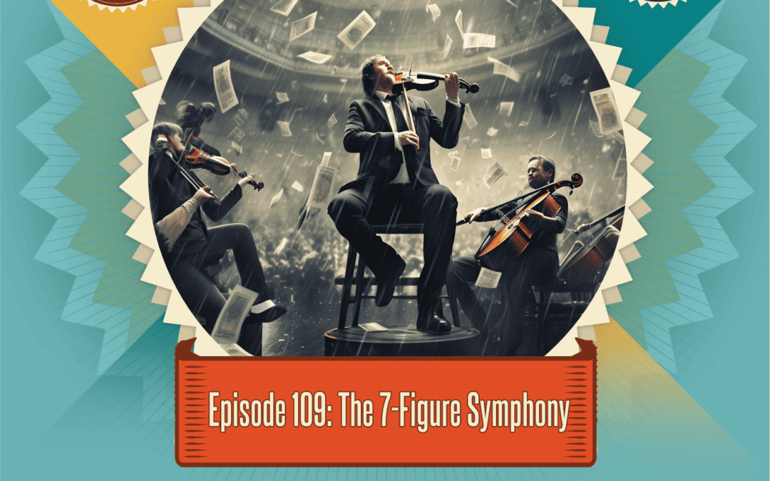 Episode 109: The 7-Figure Symphony