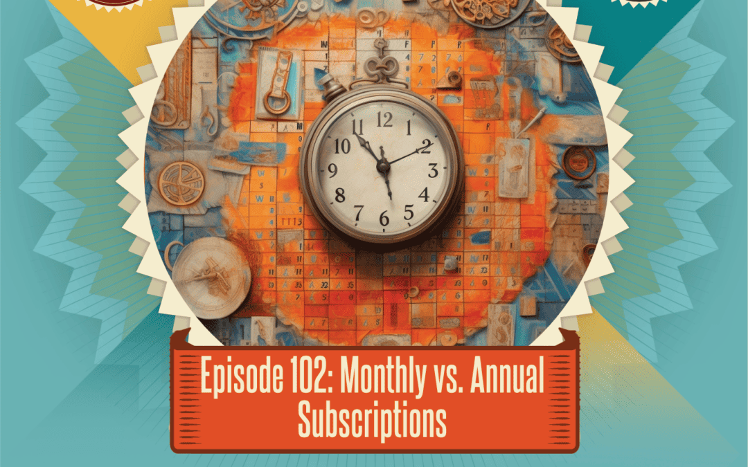 Episode 102: Monthly vs. Annual Subscriptions