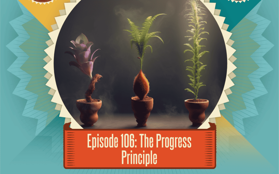 Episode 106: The Progress Principle