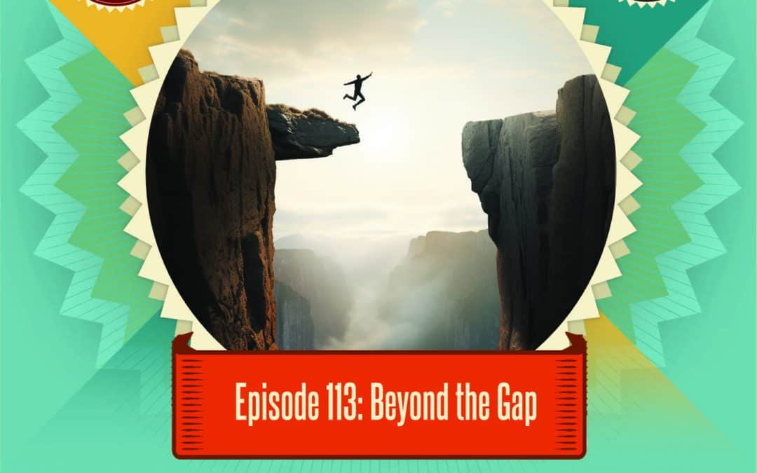 Episode 113: Beyond the Gap