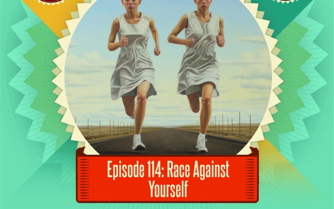 Episode 114: Race Against Yourself