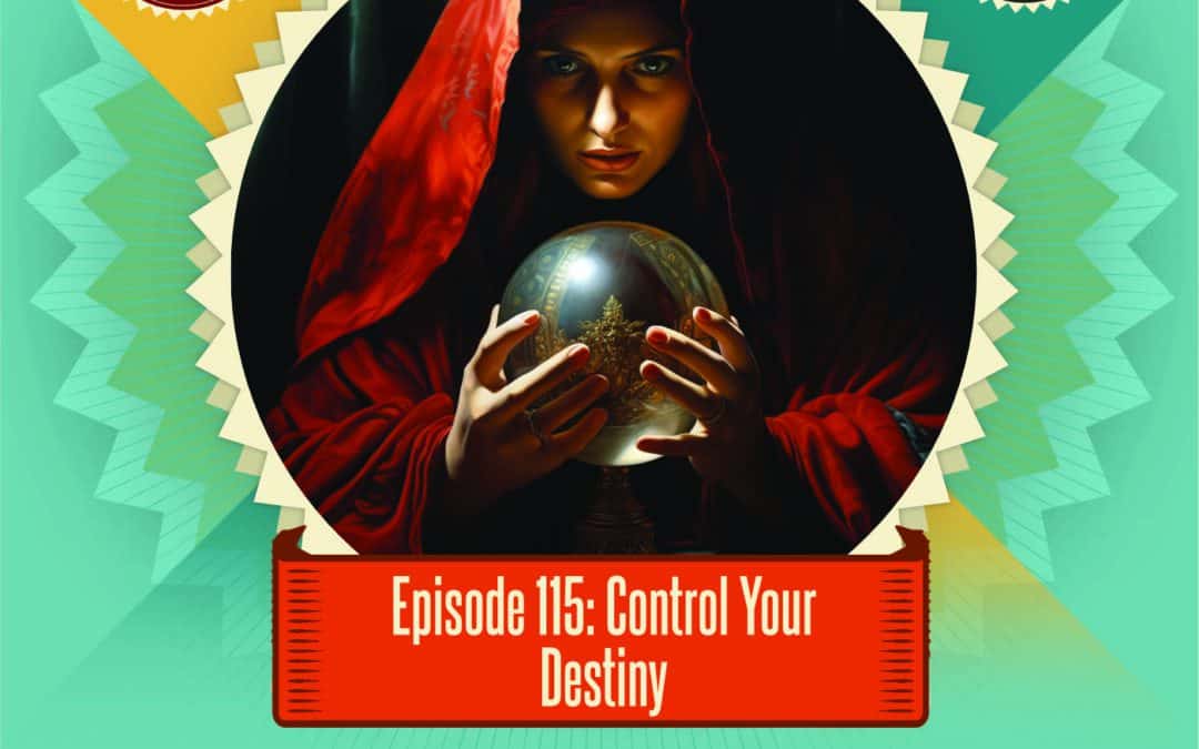 Episode 115: Control Your Destiny