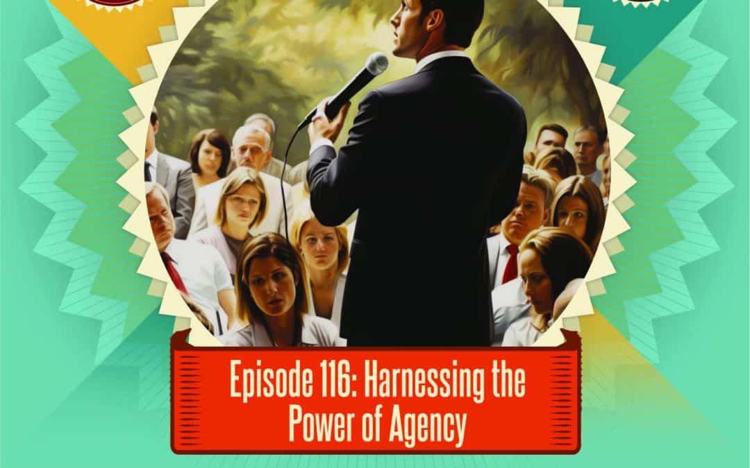 Episode 116: Harnessing the Power of Agency