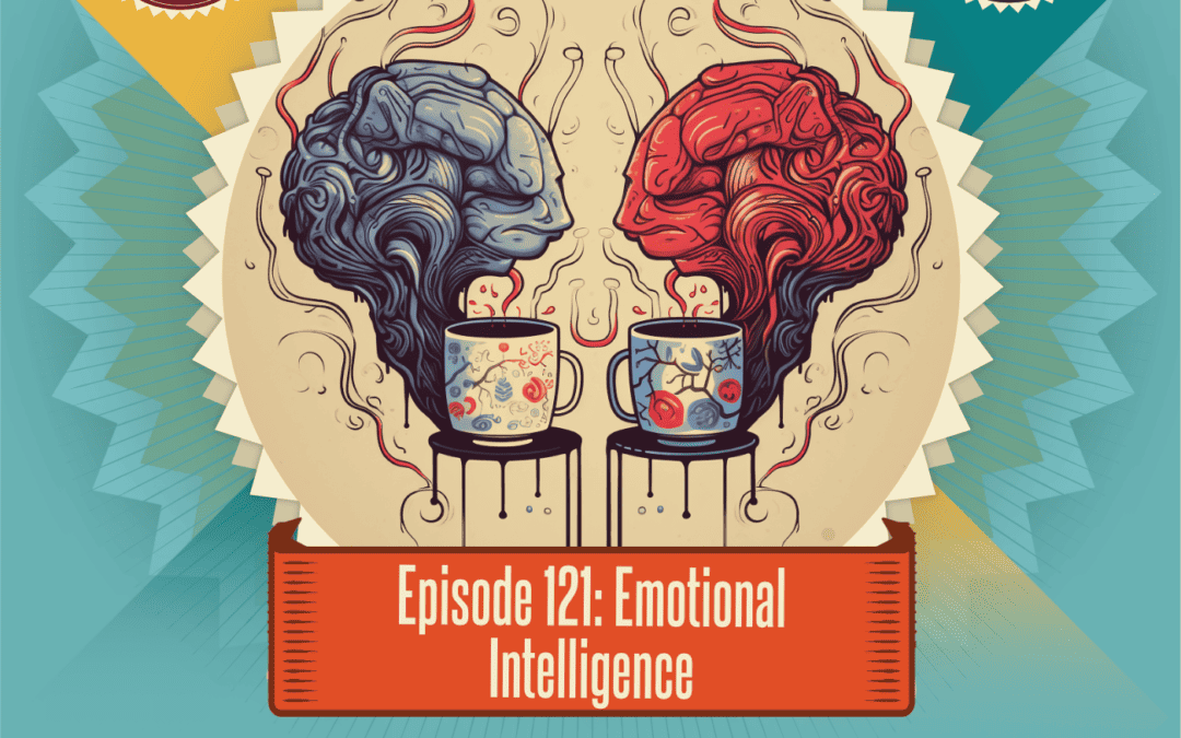 Episode 121: Emotional Intelligence