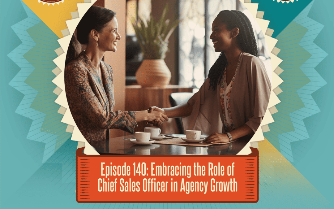 Episode 140: Embracing the Role of Chief Sales Officer in Agency Growth