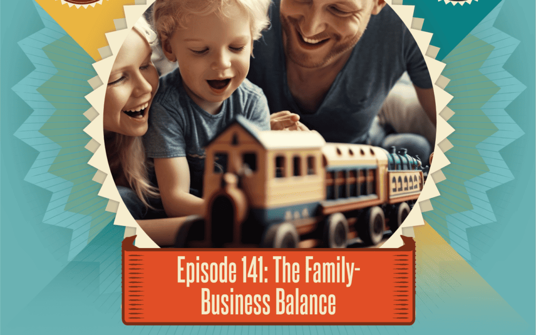Episode 141: The Family-Business Balance