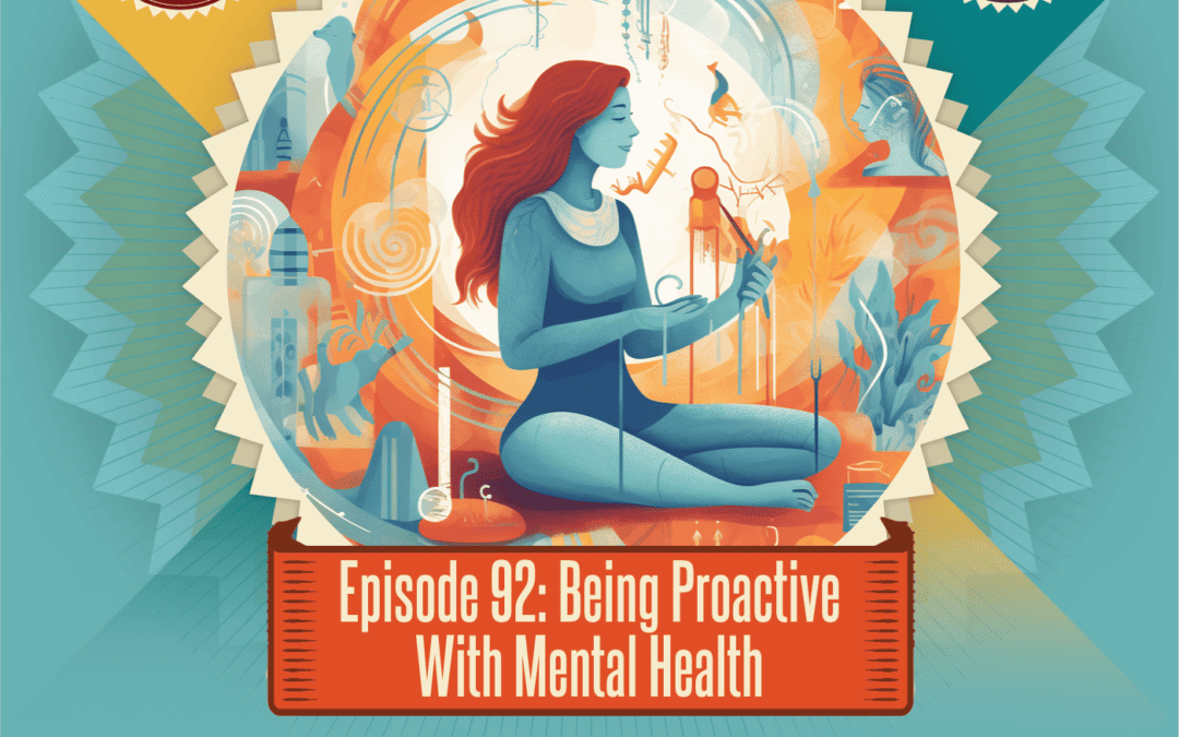 Episode 92: Being Proactive with Mental Health