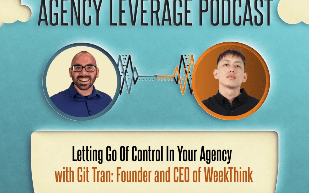 AL EP 49: Git Tran – Letting Go of Control In Your Agency