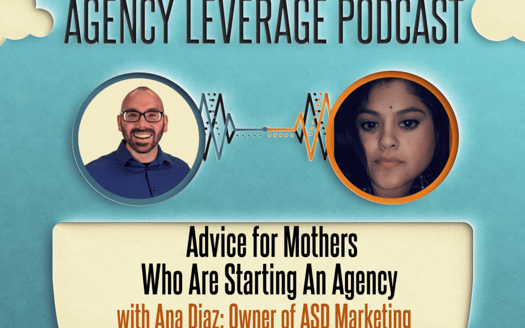 AL EP 4: Ana Diaz – Advice for Mothers Who Are Starting An Agency