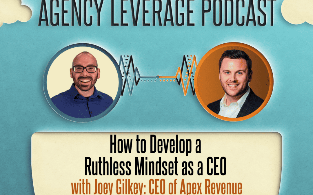 AL EP 17: Joey Gilkey – How to Develop a Ruthless Mindset as a CEO