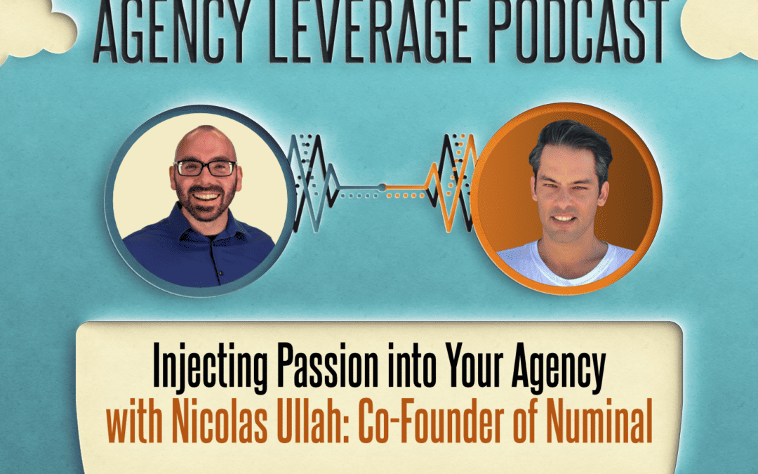 AL EP 32: Nicolas Ullah – Injecting Passion Into Your Agency