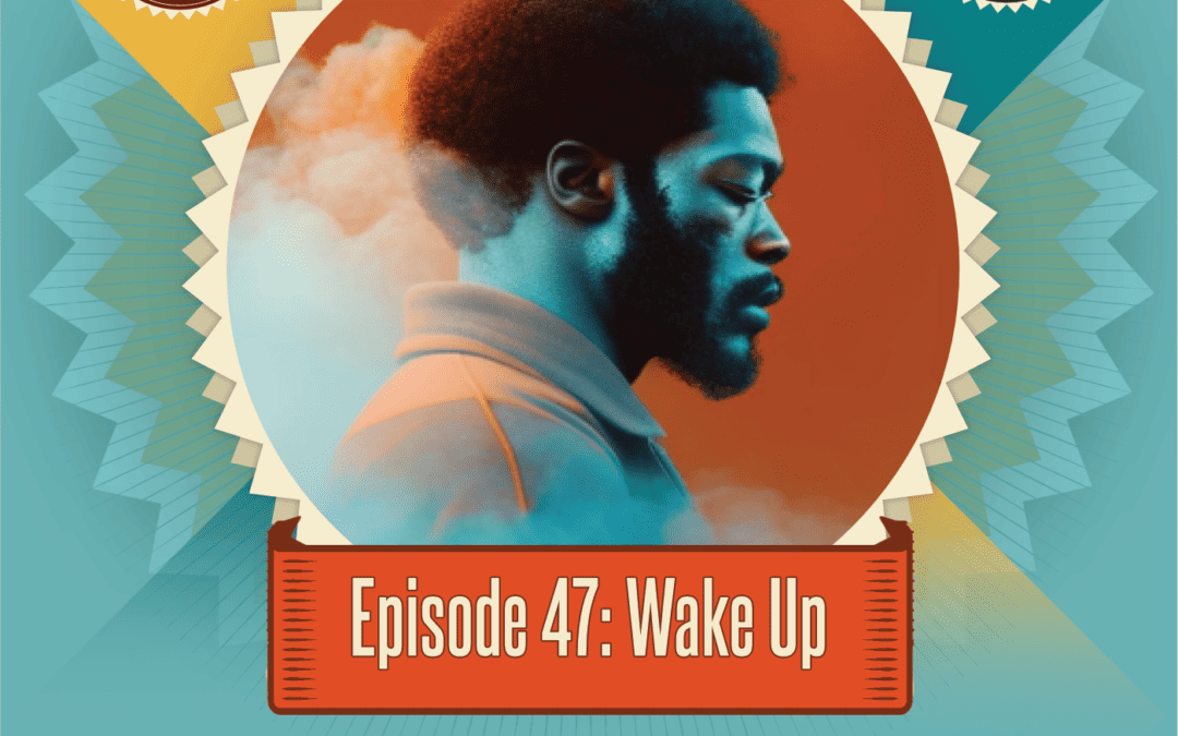 Episode 47: Wake up