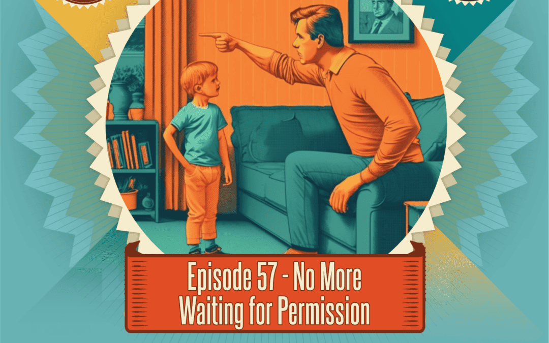 Episode 57: No More Waiting for Permission