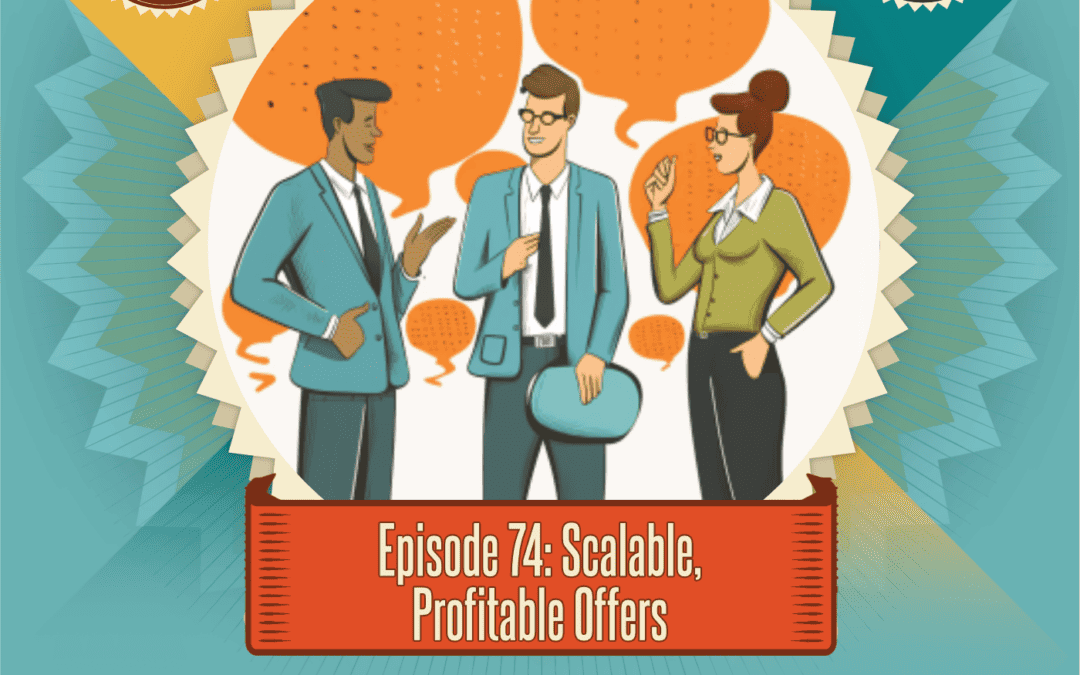 Episode 74: Scalable, Profitable Offers