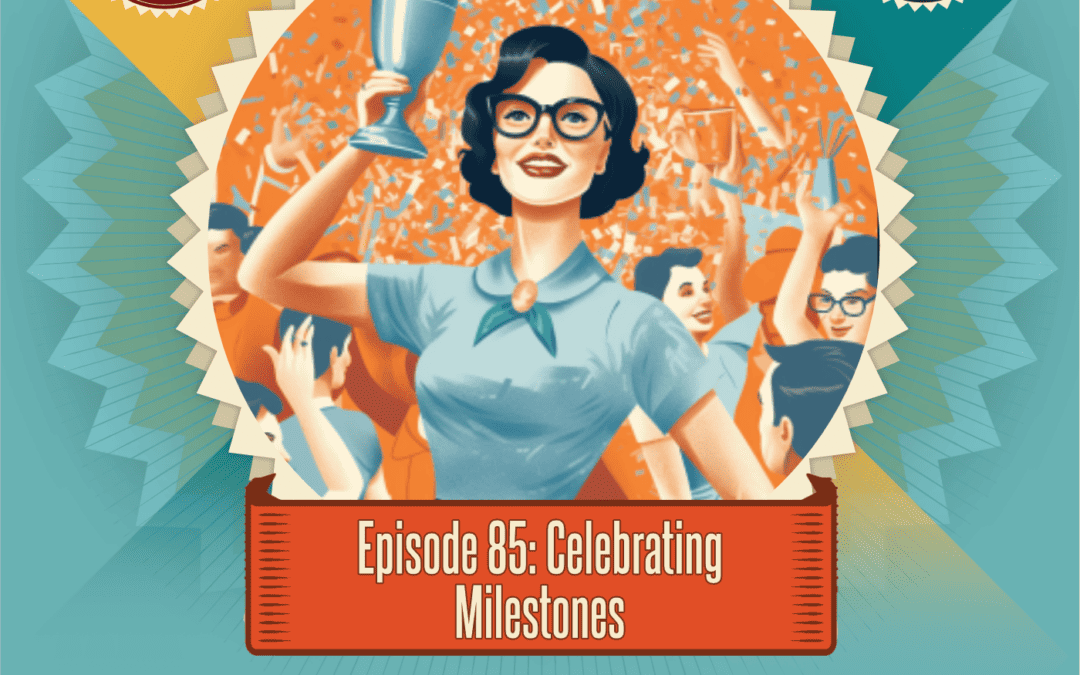Episode 85: Celebrating Milestones