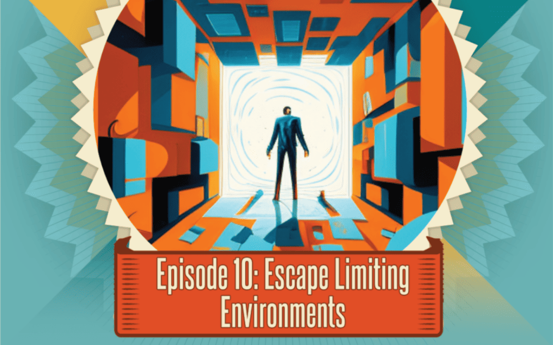 Episode 10: Escape Limiting Environments