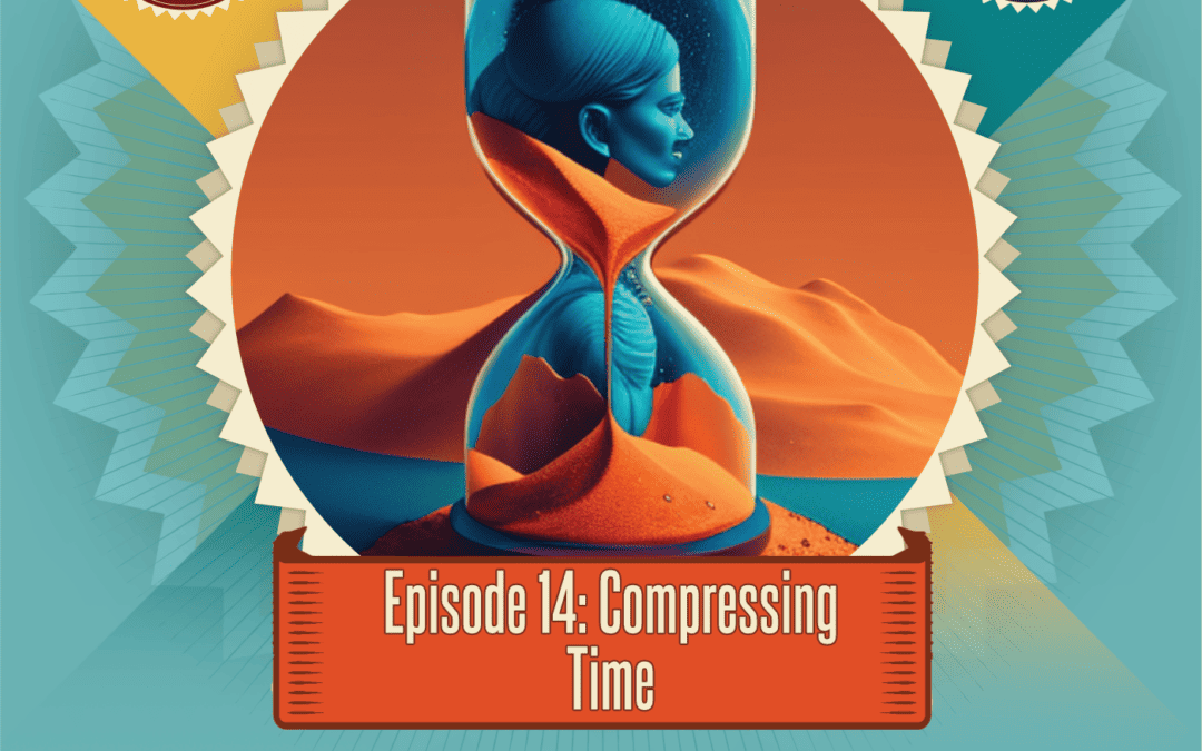 Episode 14: Compressing Time