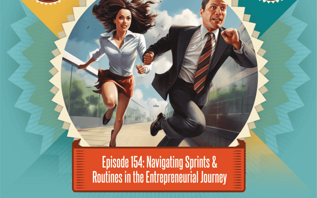 Episode 154: Navigating Sprints & Routines in the Entrepreneurial Journey