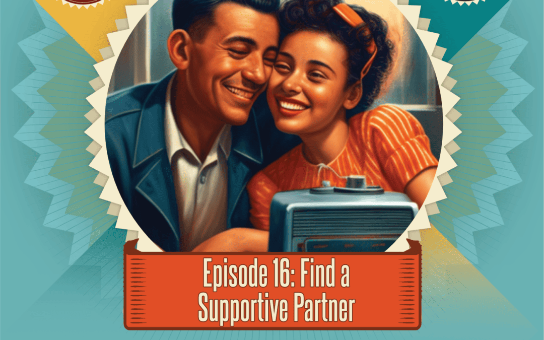 Episode 16:  Find a Supportive Partner