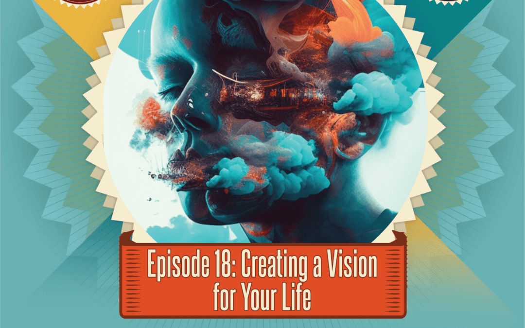 Episode 18: Creating a Vision for Your Life
