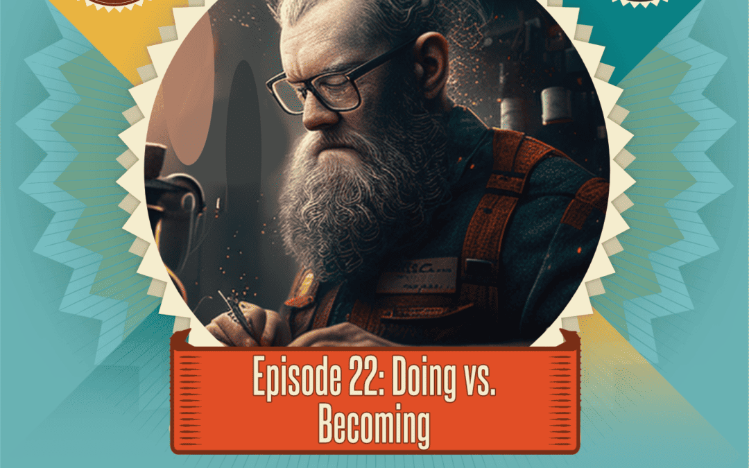 Episode 22: Doing vs. Becoming