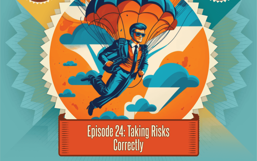 Episode 24: Taking Risks Correctly