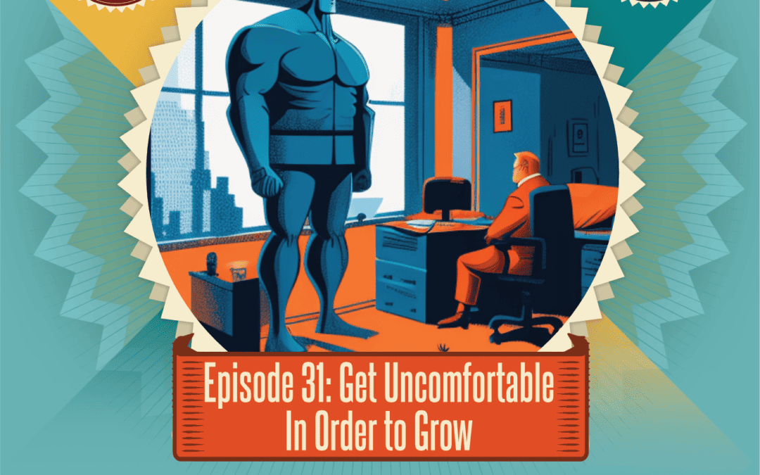 Episode 31: Get Uncomfortable In Order to Grow