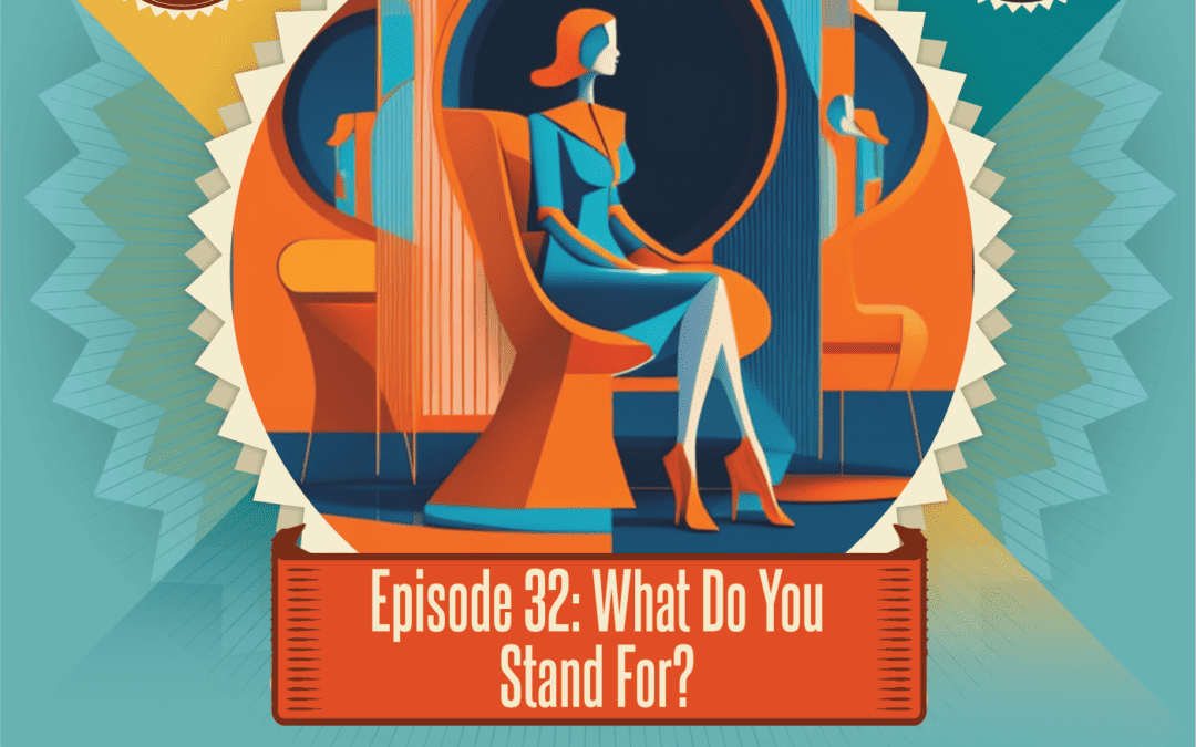 Episode 32: What Do You Stand For?
