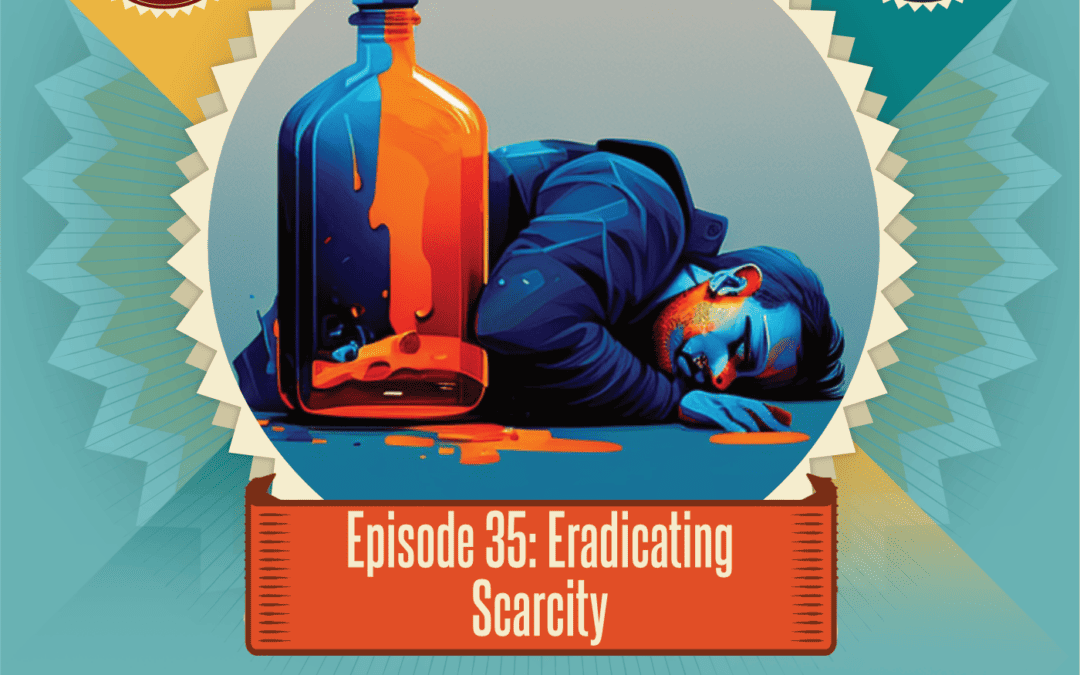 Episode 35: Eradicating Scarcity