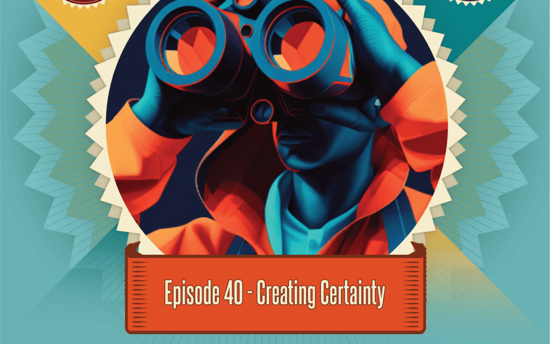 Episode 40: Creating Certainty