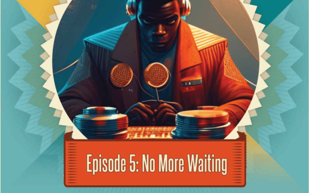 Episode 5: No More Waiting