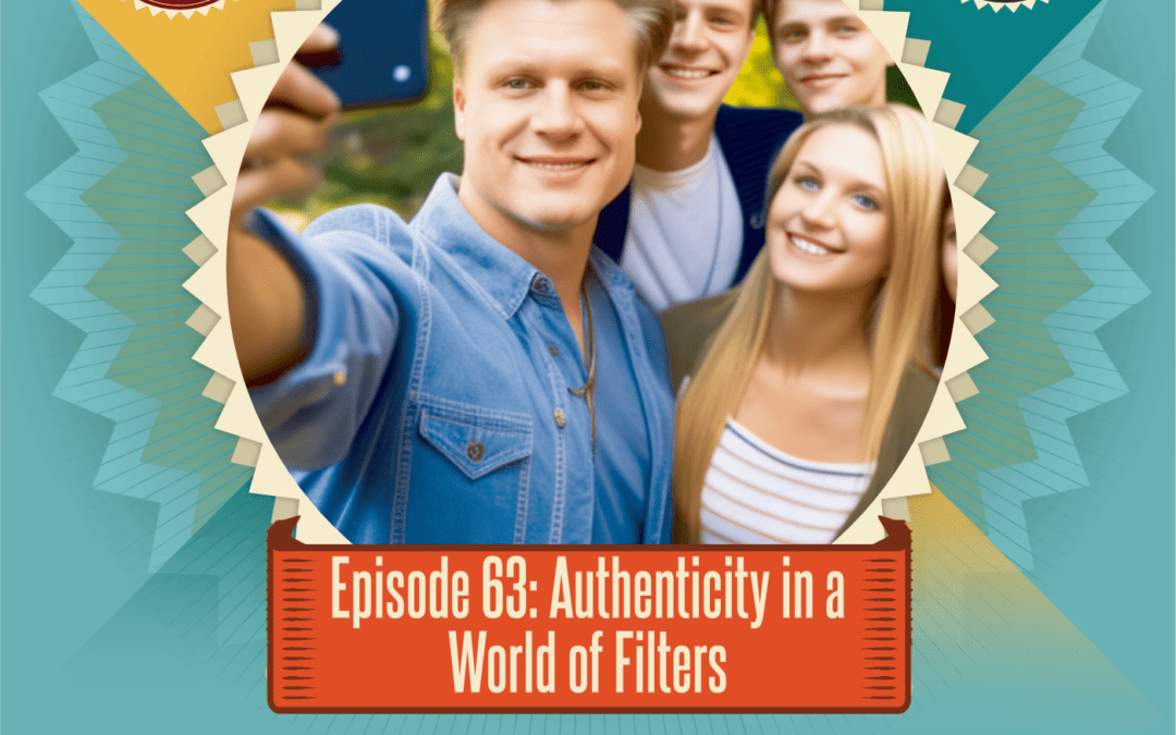 Episode 63: Authenticity in a World of Filters