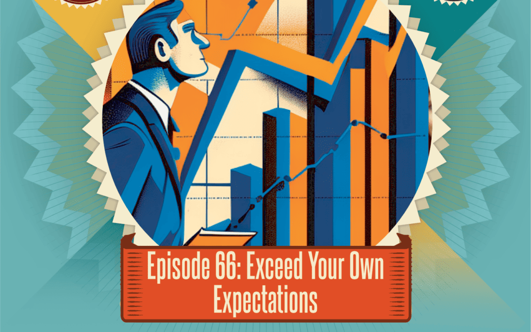 Episode 66: Exceed Your Own Expectations