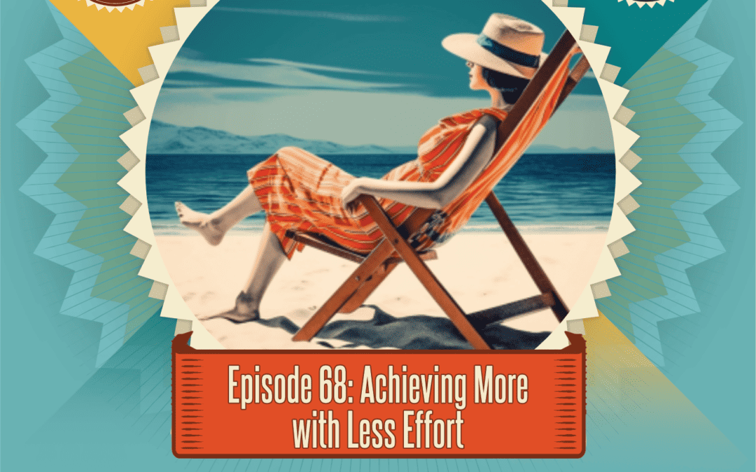 Episode 68: The Power of Leverage – Achieving More with Less Effort