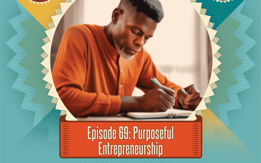 Episode 69: Purposeful Entrepreneurship