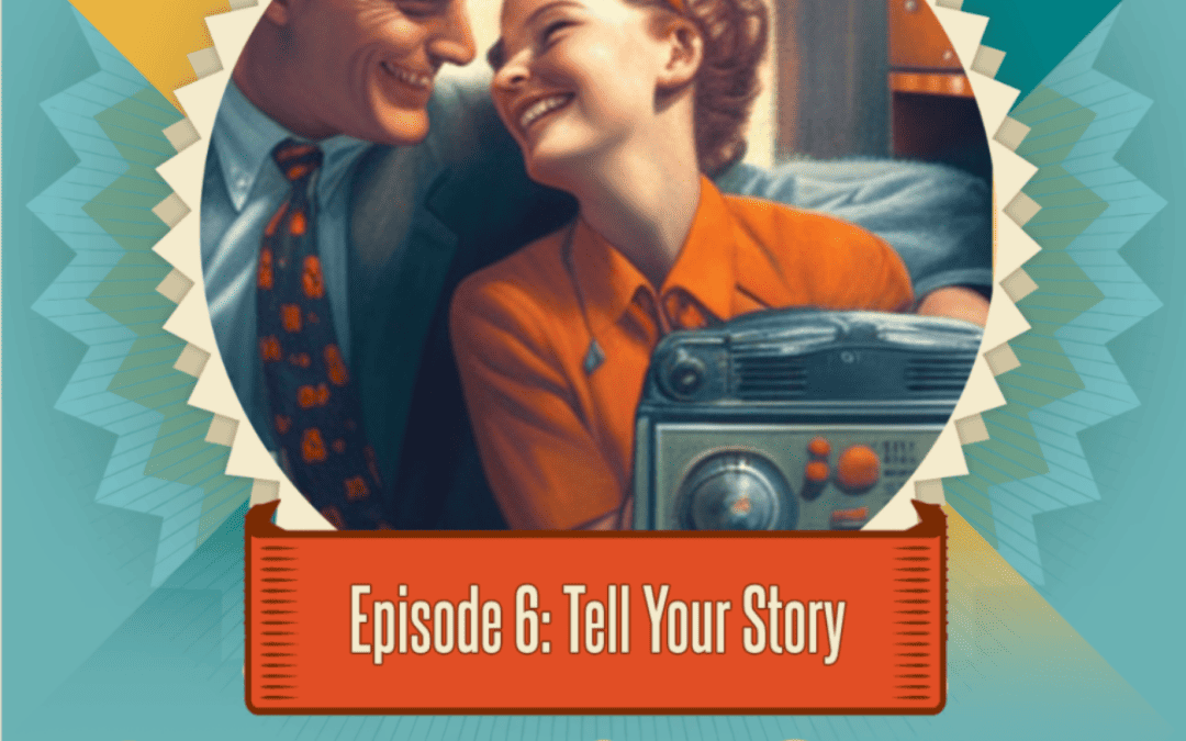 Episode 6: Tell Your Story