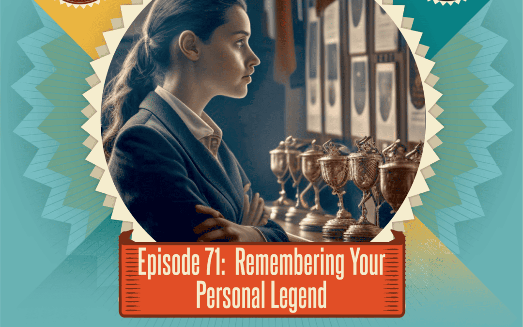 Episode 71: Remembering Your Personal Legend