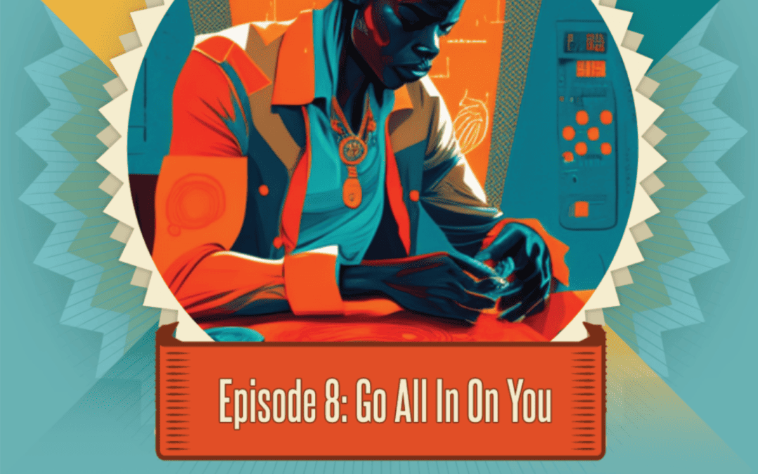 Episode 8: Go All In On You