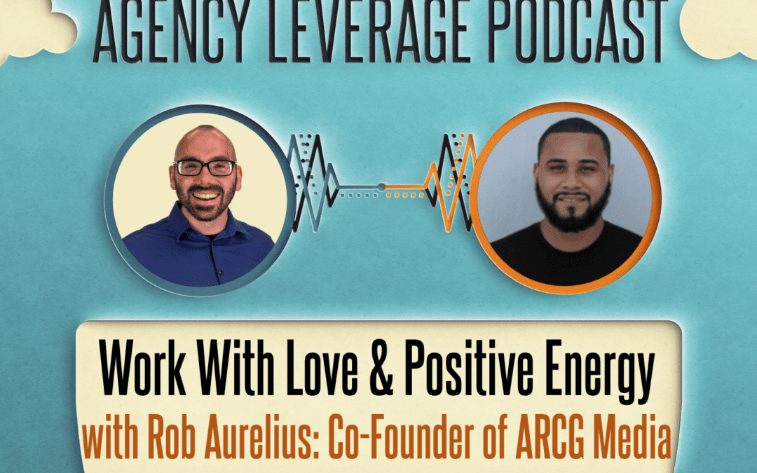 AL EP 39: Rob Aurelius – Work With Love & Positive Energy
