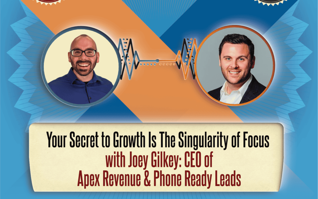 S2 / AL EP 60: Joey Gilkey – Your Secret to Growth Is the Singularity of Focus